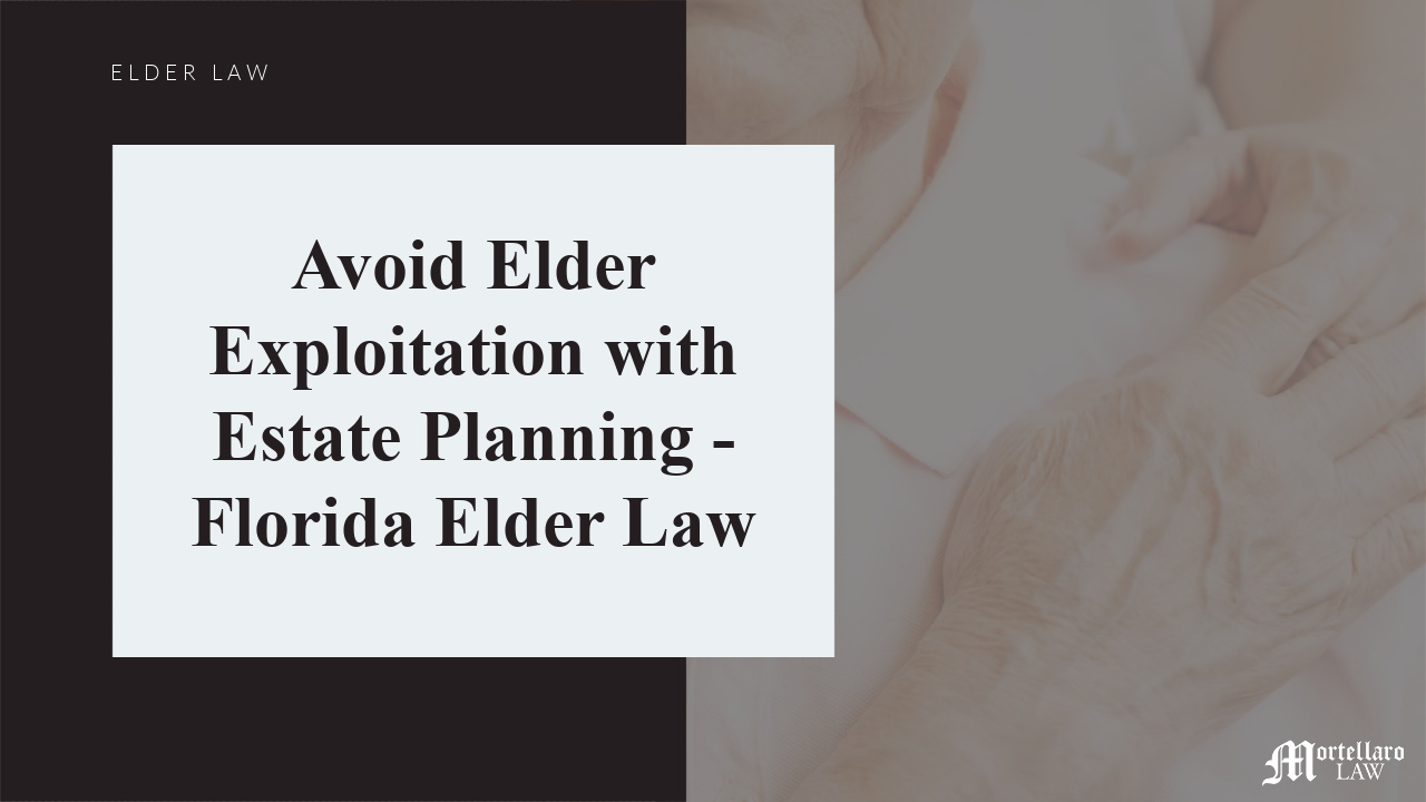 Avoid Elder Exploitation with Estate Planning – Florida Elder Law
