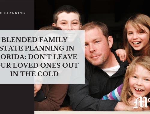 Blended Family Estate Planning in Florida: Don’t Leave Your Loved Ones Out in the Cold